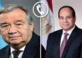 الرئيس السيسي يتلقى اتصال هاتفي من سكرتير عام الأمم المتحدة